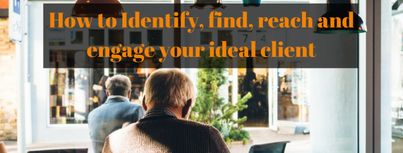 How-to-Identify-find-reach-and-engage-your-ideal-client